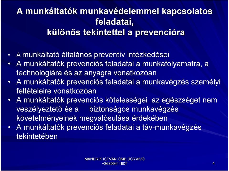 személyi feltételeire vonatkozóan A munkáltatók prevenciós kötelességei az egészséget nem veszélyeztető és a biztonságos