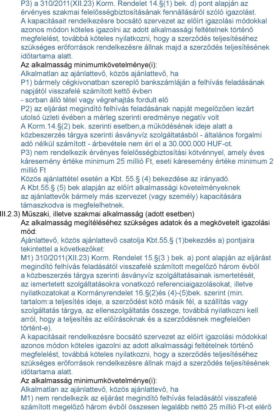 szerződés teljesítéséhez szükséges erőforrások rendelkezésre állnak majd a szerződés teljesítésének időtartama alatt.