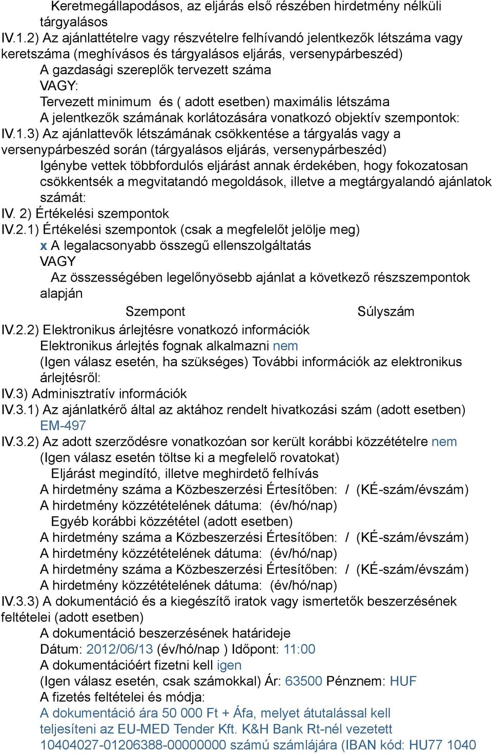 minimum és ( adott esetben) maximális létszáma A jelentkezők számának korlátozására vonatkozó objektív szempontok: IV.1.