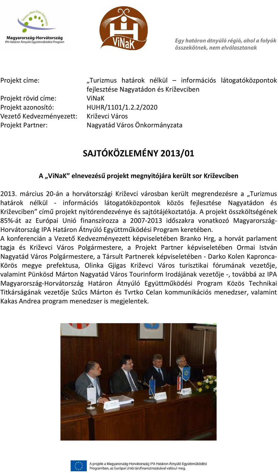 március 20-án a horvátországi Križevci városban került megrendezésre a Turizmus határok nélkül - információs látogatóközpontok közös fejlesztése Nagyatádon és Križevciben című projekt