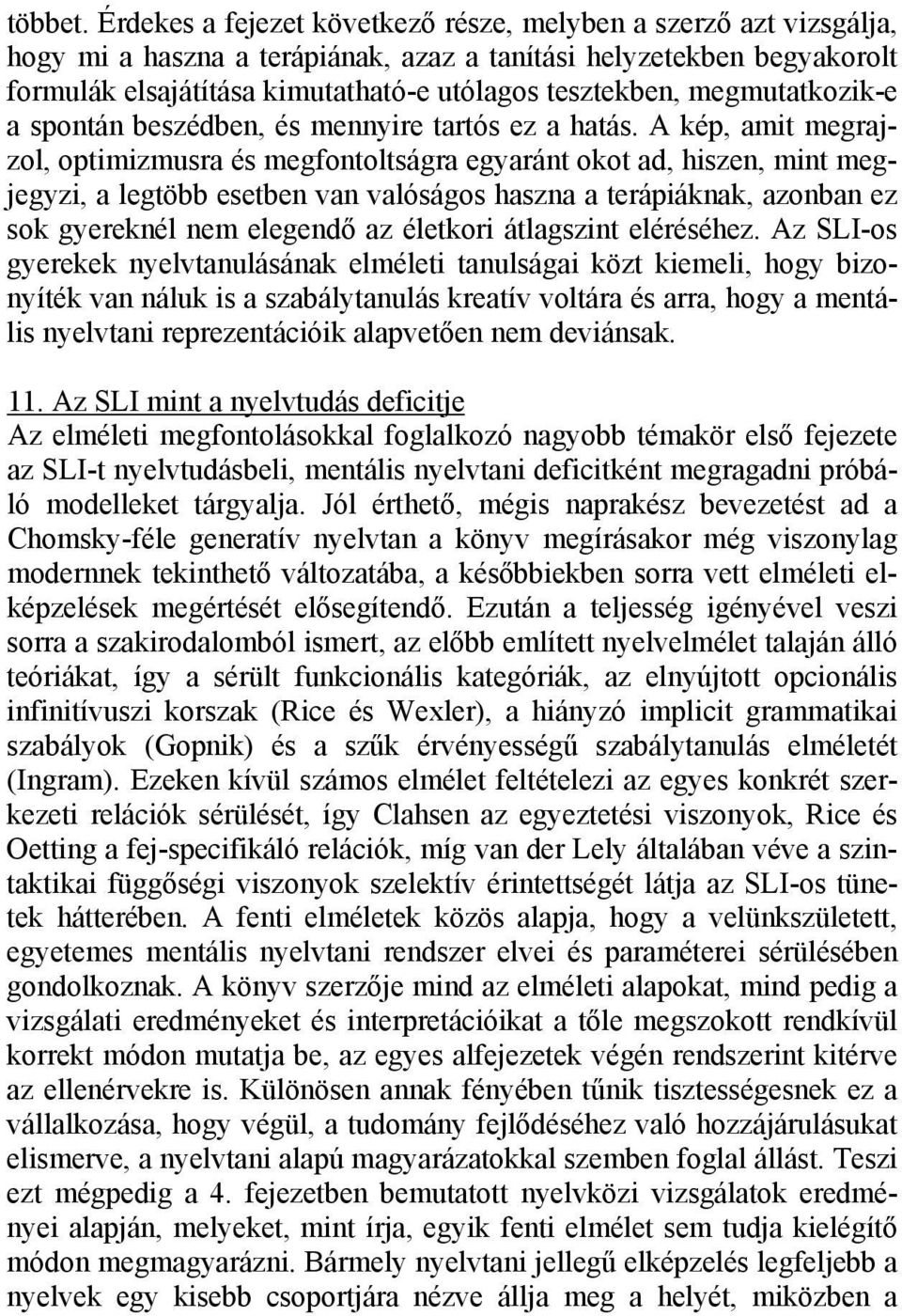 megmutatkozik-e a spontán beszédben, és mennyire tartós ez a hatás.