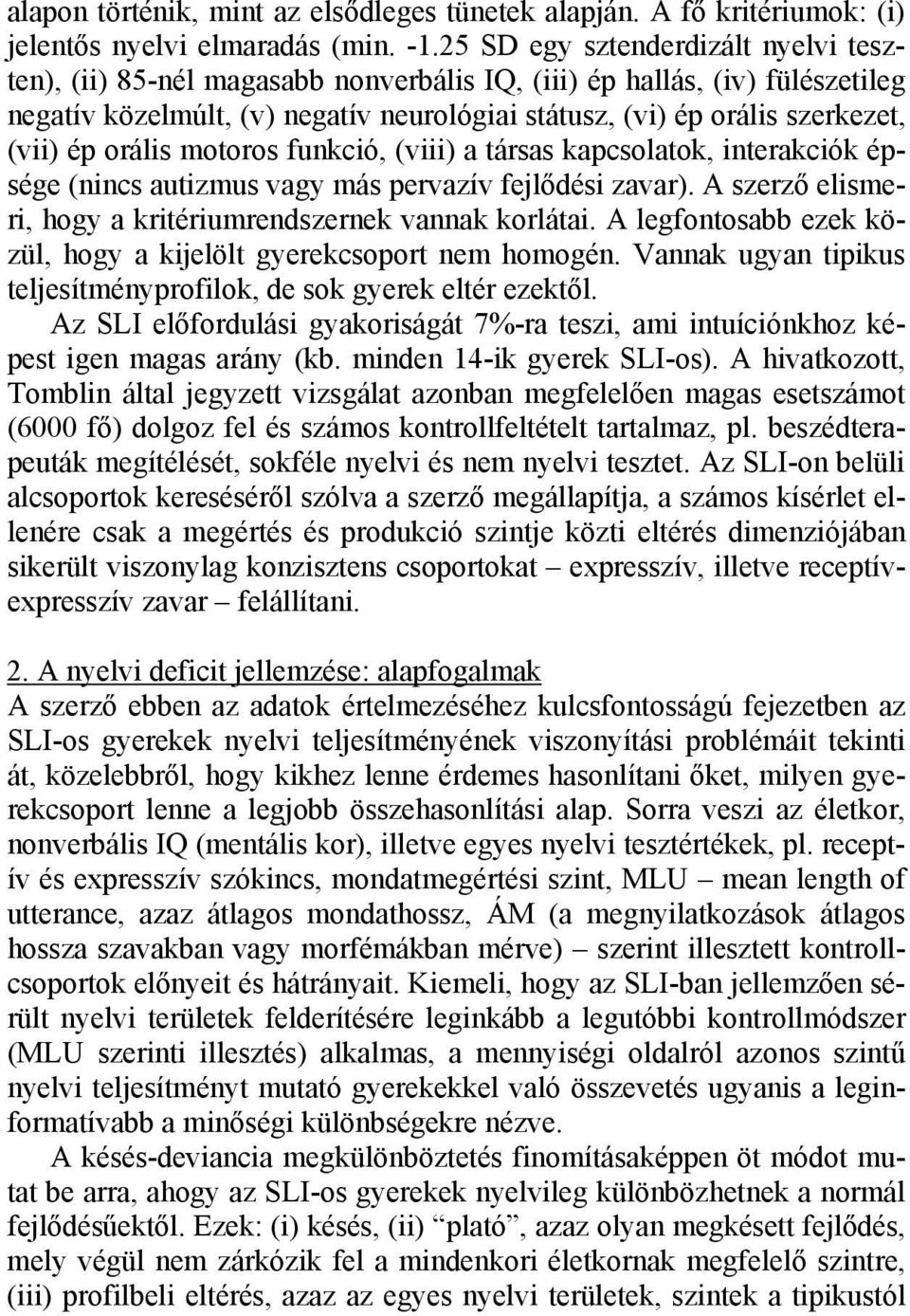 ép orális motoros funkció, (viii) a társas kapcsolatok, interakciók épsége (nincs autizmus vagy más pervazív fejlődési zavar). A szerző elismeri, hogy a kritériumrendszernek vannak korlátai.