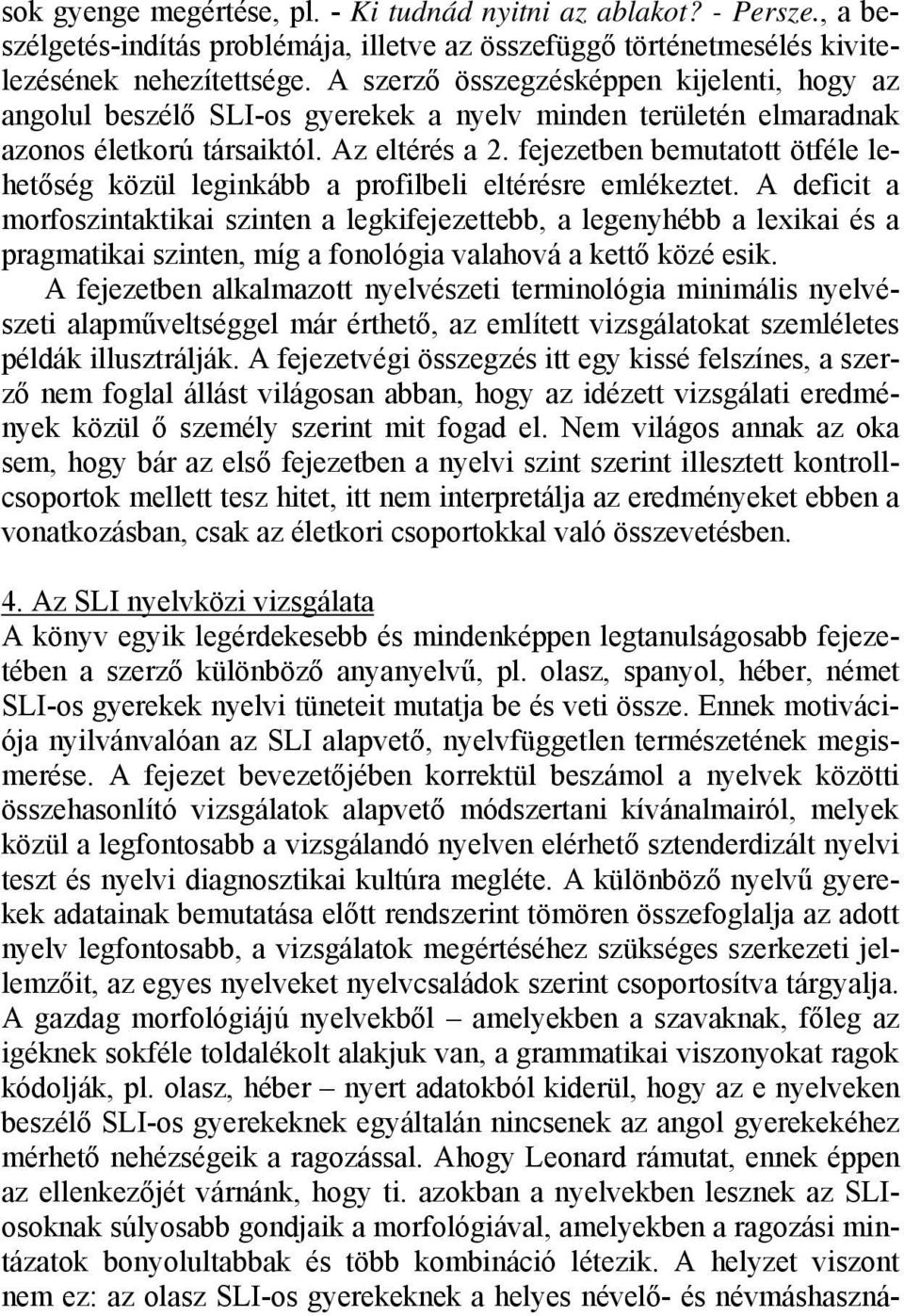 fejezetben bemutatott ötféle lehetőség közül leginkább a profilbeli eltérésre emlékeztet.