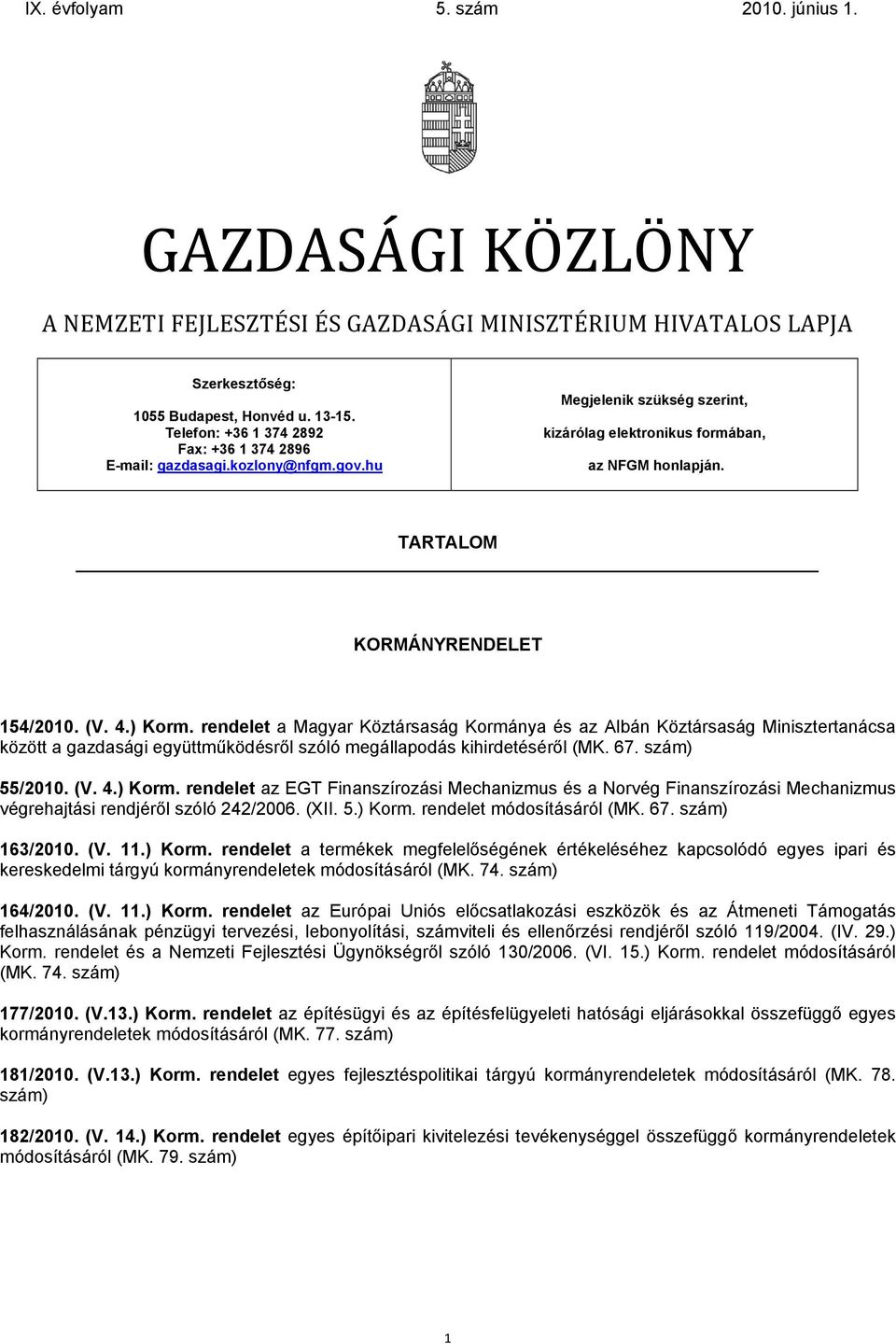 rendelet a Magyar Köztársaság Kormánya és az Albán Köztársaság Minisztertanácsa között a gazdasági együttműködésről szóló megállapodás kihirdetéséről (MK. 67. szám) 55/2010. (V. 4.) Korm.