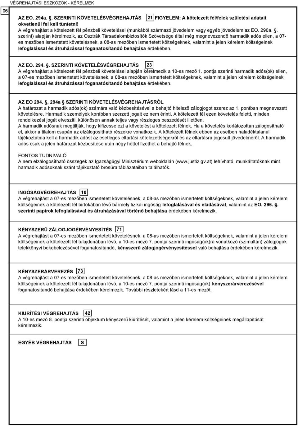 . szerint) alapján kérelmezik, az Osztrák Társadalombiztosítók Szövetsége által még megnevezendő harmadik adós ellen, a 07- es mezőben ismertetett követelésnek, a 08-as mezőben ismertetett