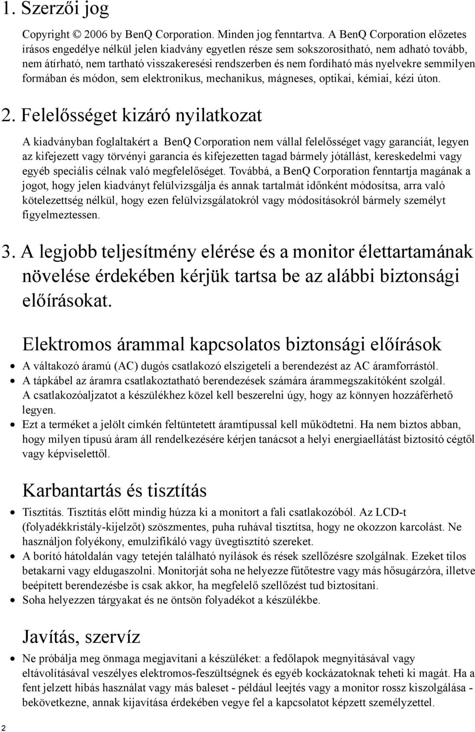 nyelvekre semmilyen formában és módon, sem elektronikus, mechanikus, mágneses, optikai, kémiai, kézi úton. 2.