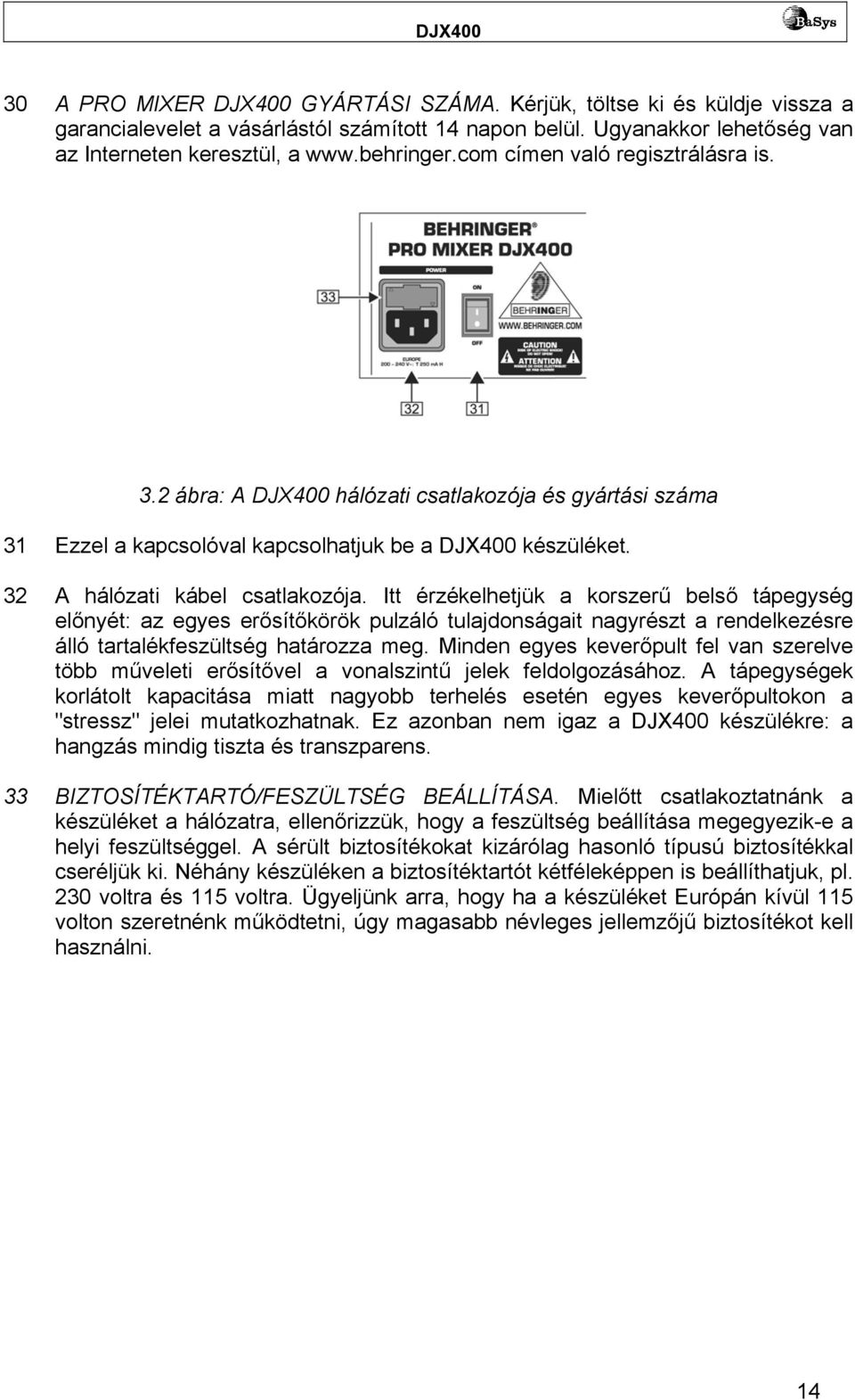 Itt érzékelhetjük a korszerű belső tápegység előnyét: az egyes erősítőkörök pulzáló tulajdonságait nagyrészt a rendelkezésre álló tartalékfeszültség határozza meg.