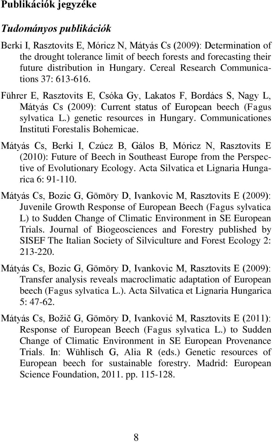 ) genetic resources in Hungary. Communicationes Instituti Forestalis Bohemicae.