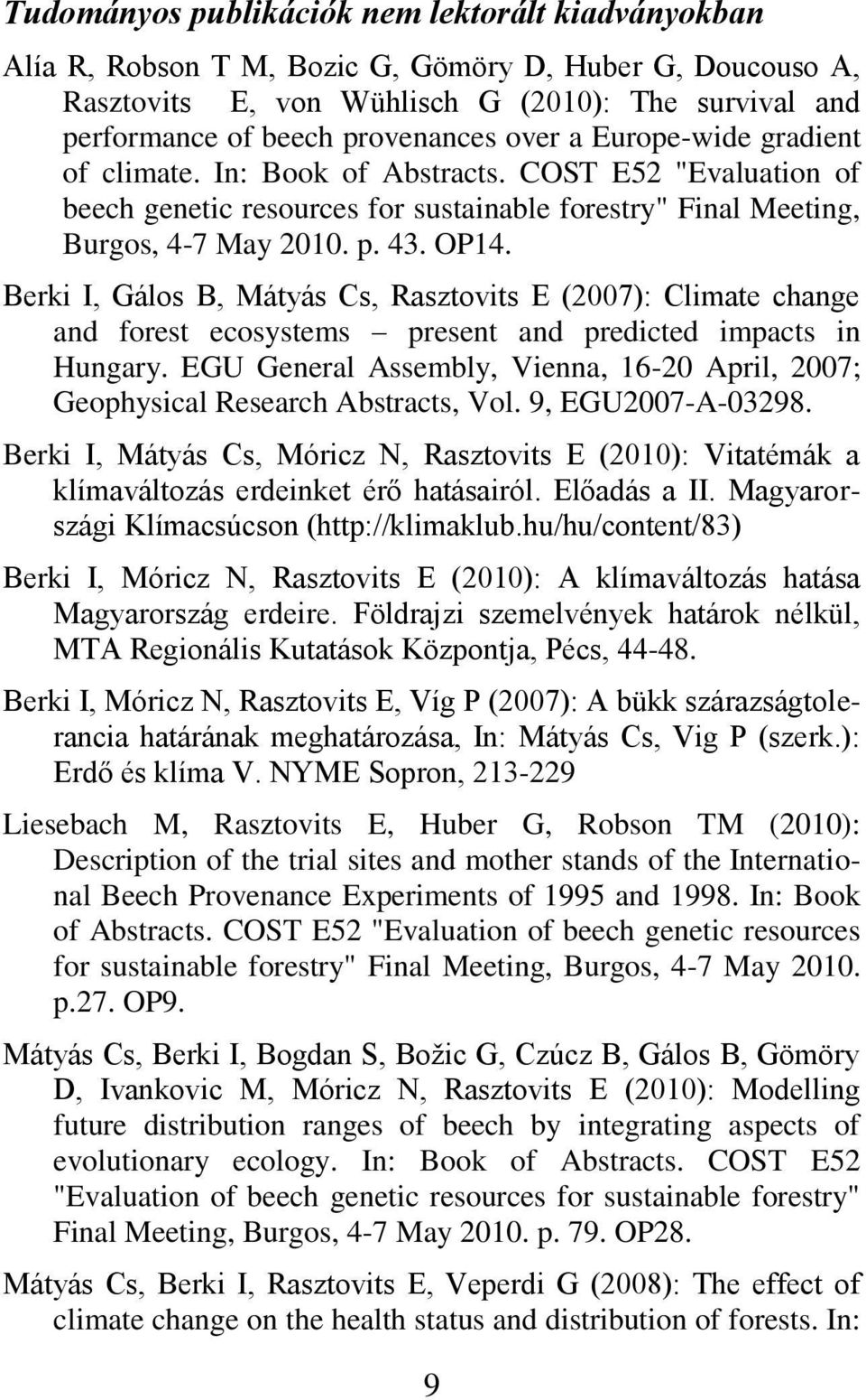 Berki I, Gálos B, Mátyás Cs, Rasztovits E (2007): Climate change and forest ecosystems present and predicted impacts in Hungary.