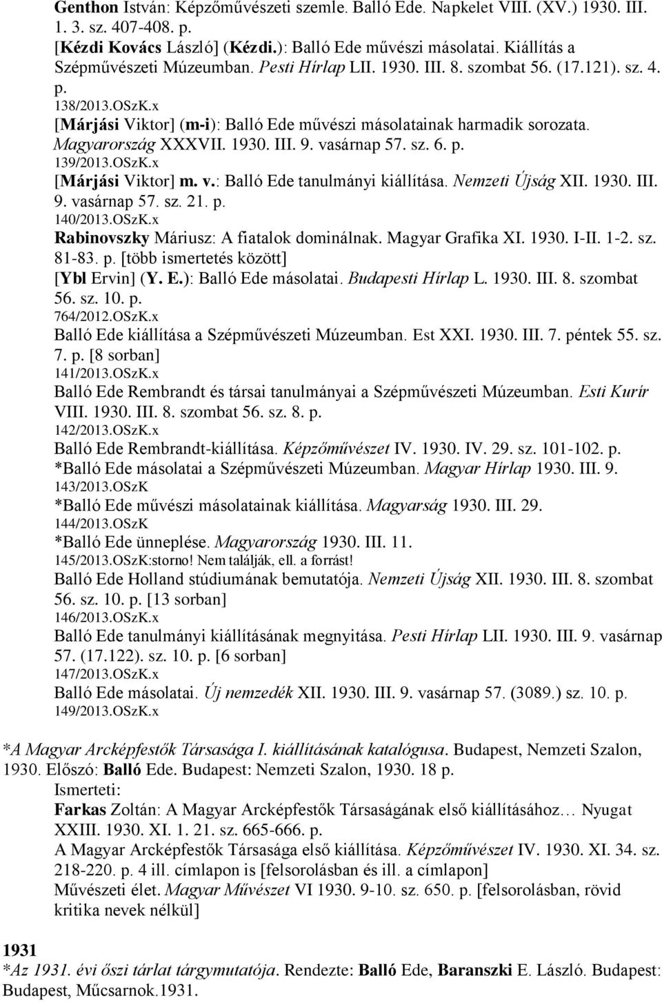 Magyarország XXXVII. 1930. III. 9. vasárnap 57. sz. 6. p. 139/2013.OSzK.x [Márjási Viktor] m. v.: Balló Ede tanulmányi kiállítása. Nemzeti Újság XII. 1930. III. 9. vasárnap 57. sz. 21. p. 140/2013.