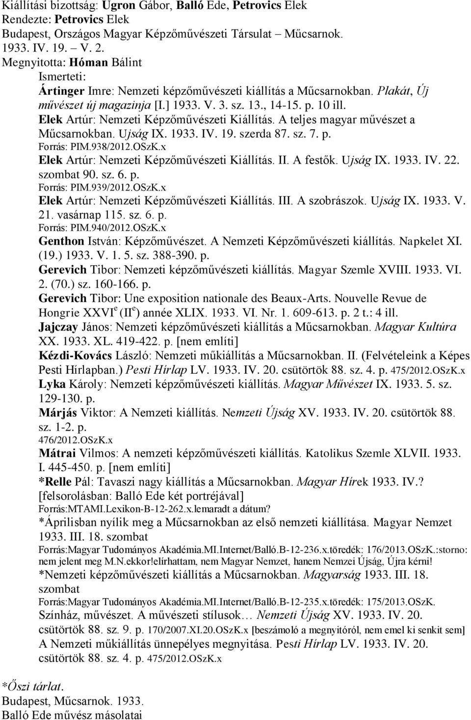 Elek Artúr: Nemzeti Képzőművészeti Kiállítás. A teljes magyar művészet a Műcsarnokban. Ujság IX. 1933. IV. 19. szerda 87. sz. 7. p. Forrás: PIM.938/2012.OSzK.