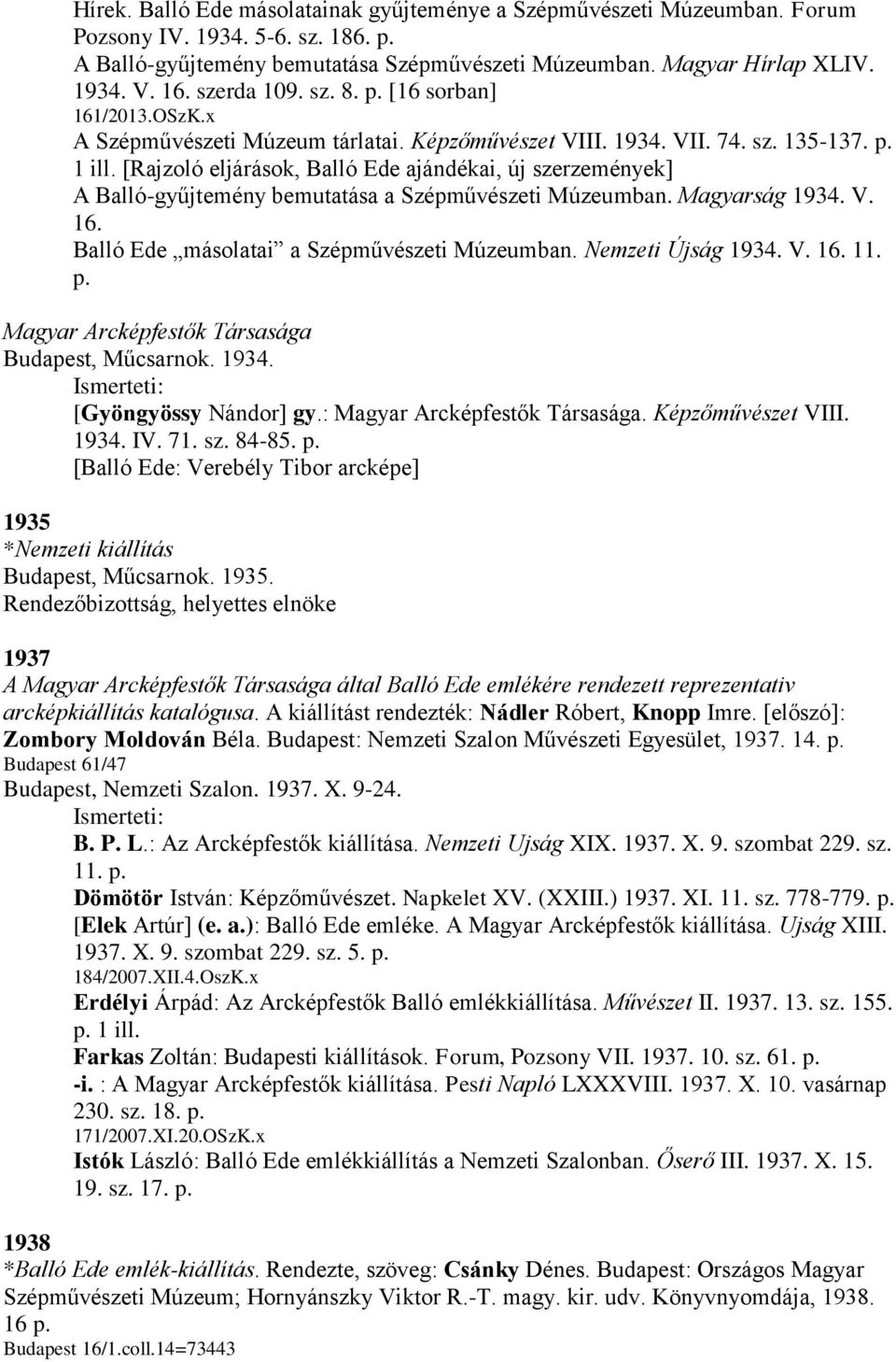 [Rajzoló eljárások, Balló Ede ajándékai, új szerzemények] A Balló-gyűjtemény bemutatása a Szépművészeti Múzeumban. Magyarság 1934. V. 16. Balló Ede másolatai a Szépművészeti Múzeumban.