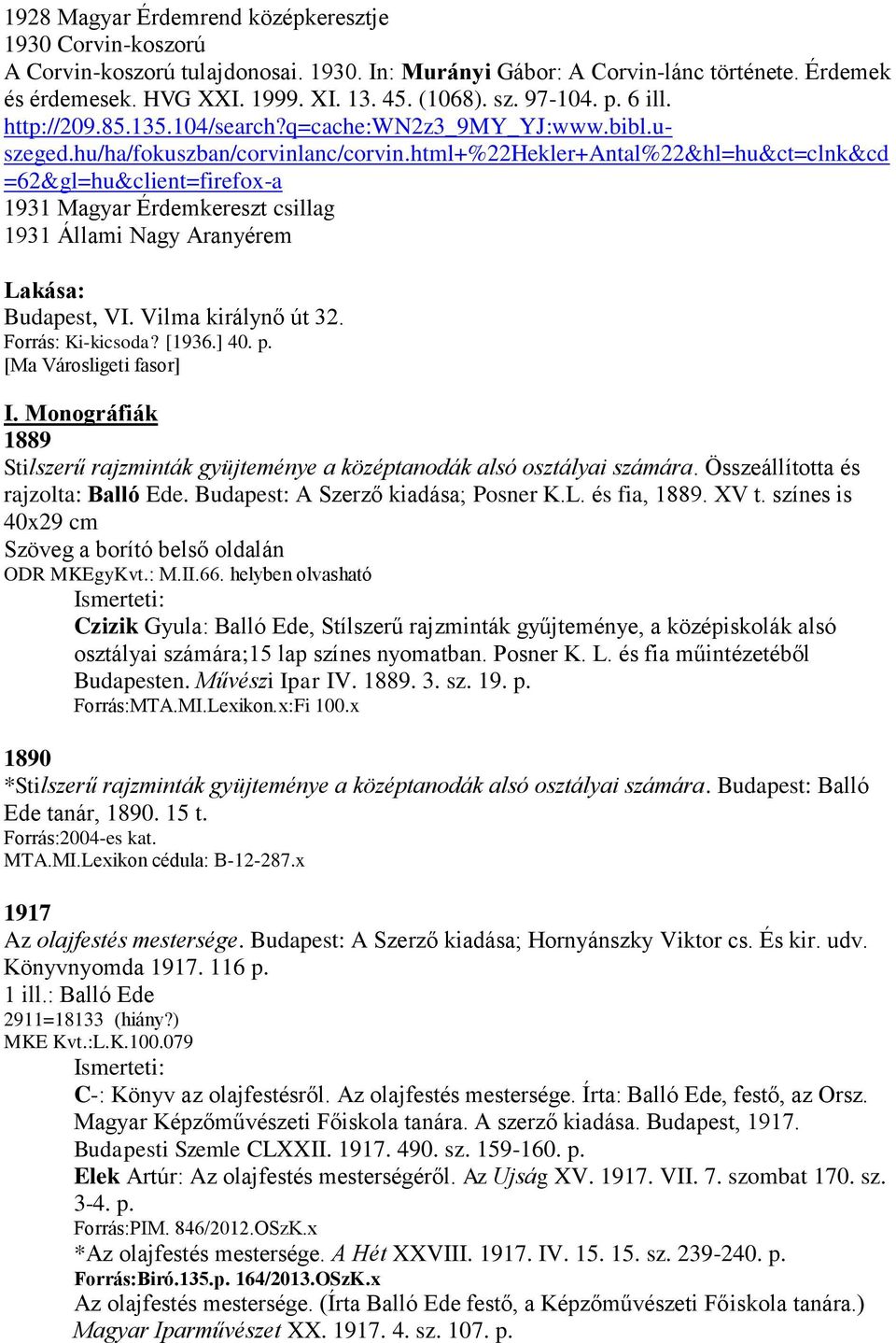 html+%22hekler+antal%22&hl=hu&ct=clnk&cd =62&gl=hu&client=firefox-a 1931 Magyar Érdemkereszt csillag 1931 Állami Nagy Aranyérem Lakása: Budapest, VI. Vilma királynő út 32. Forrás: Ki-kicsoda? [1936.