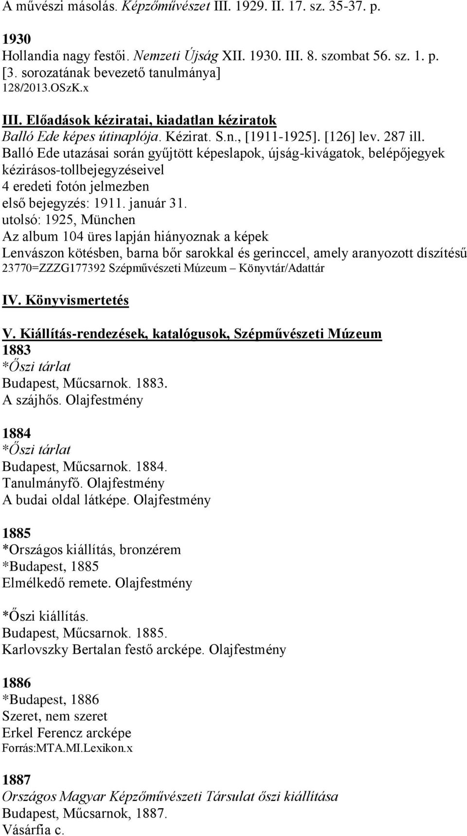 Balló Ede utazásai során gyűjtött képeslapok, újság-kivágatok, belépőjegyek kézirásos-tollbejegyzéseivel 4 eredeti fotón jelmezben első bejegyzés: 1911. január 31.