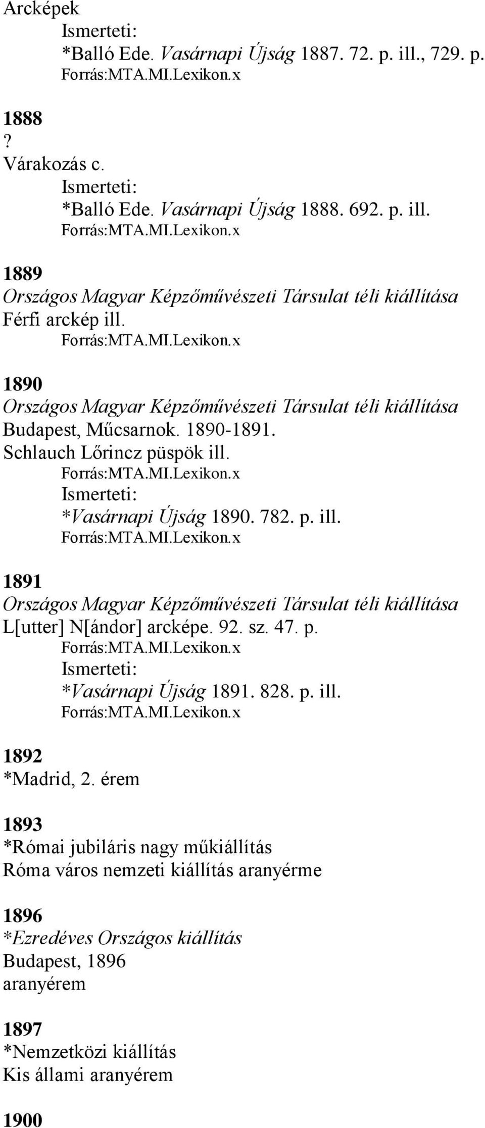 92. sz. 47. p. Forrás:MTA.MI.Lexikon.x *Vasárnapi Újság 1891. 828. p. ill. Forrás:MTA.MI.Lexikon.x 1892 *Madrid, 2.