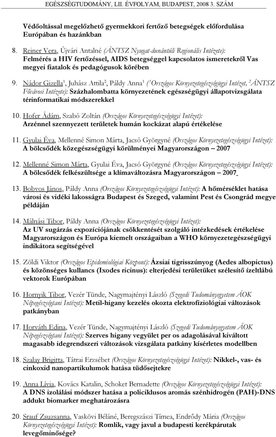 Nádor Gizella 1, Juhász Attila 2, Páldy Anna 1 ( 1 Országos Környezetegészségügyi Intézet, 2 ÁNTSZ Fővárosi Intézete): Százhalombatta környezetének egészségügyi állapotvizsgálata térinformatikai
