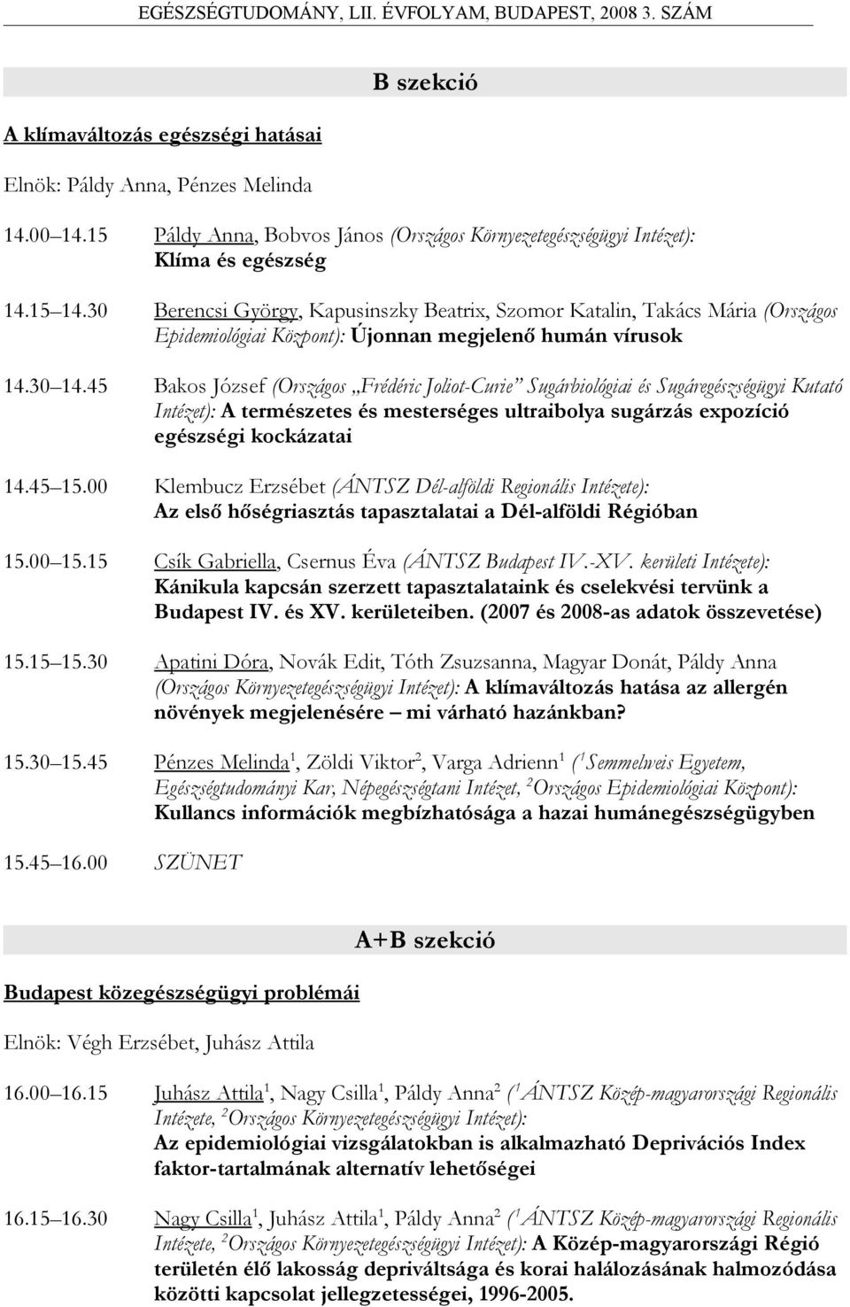 45 Bakos József (Országos Frédéric Joliot-Curie Sugárbiológiai és Sugáregészségügyi Kutató Intézet): A természetes és mesterséges ultraibolya sugárzás expozíció egészségi kockázatai 14.45 15.