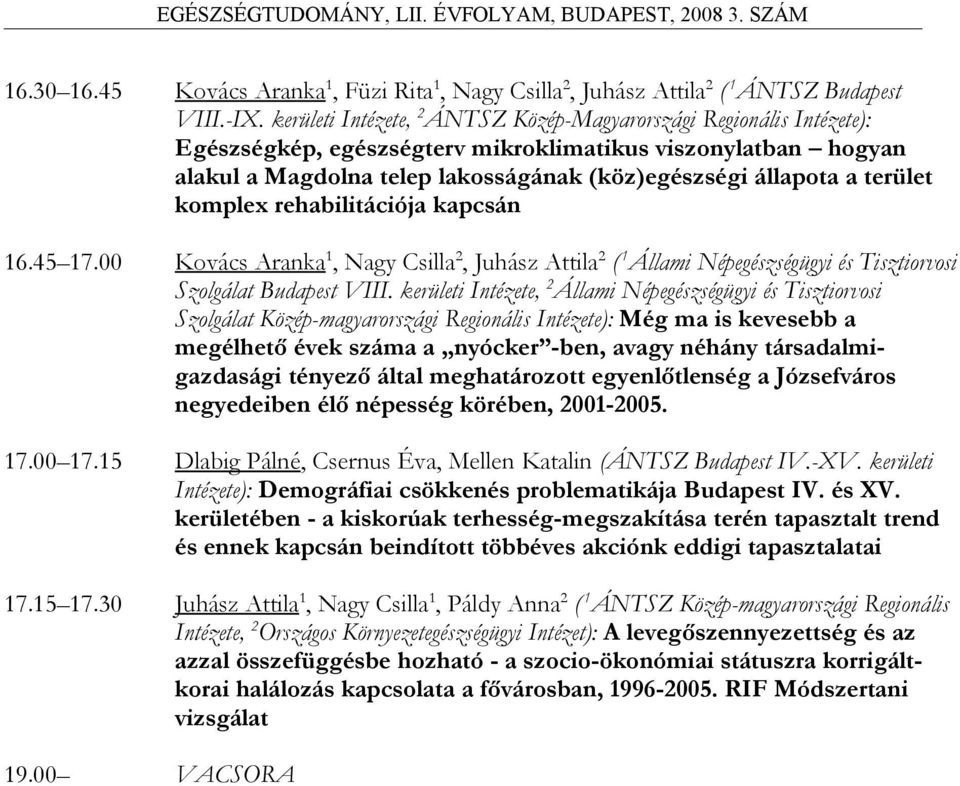 terület komplex rehabilitációja kapcsán 16.45 17.00 Kovács Aranka 1, Nagy Csilla 2, Juhász Attila 2 ( 1 Állami Népegészségügyi és Tisztiorvosi Szolgálat Budapest VIII.