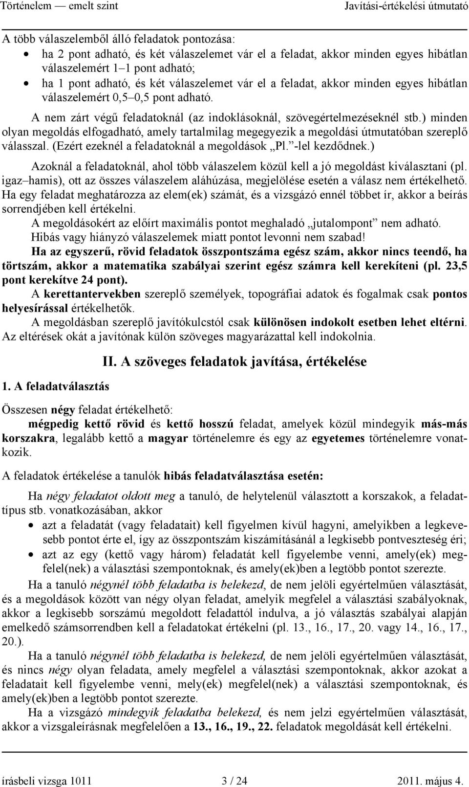 ) minden olyan megoldás elfogadható, amely tartalmilag megegyezik a megoldási útmutatóban szereplő válasszal. (Ezért ezeknél a feladatoknál a megoldások Pl. -lel kezdődnek.