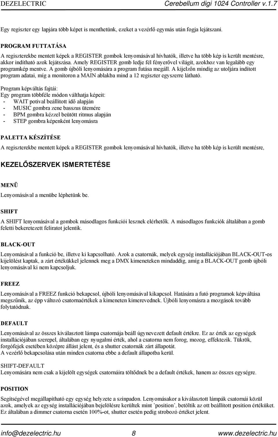 Amely REGISTER gomb ledje fél fényerővel világít, azokhoz van legalább egy programkép mentve. A gomb újbóli lenyomására a program futása megáll.