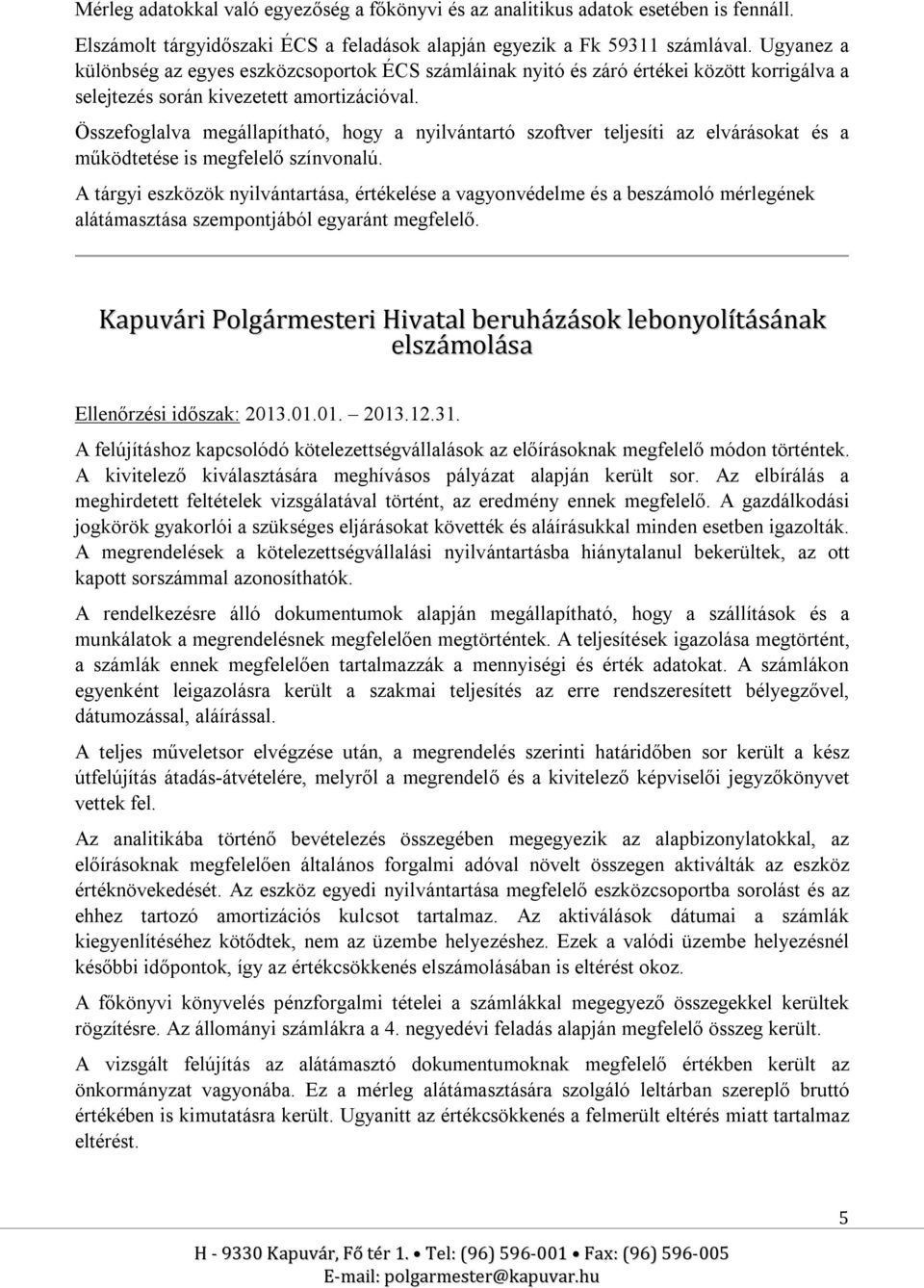 Összefoglalva megállapítható, hogy a nyilvántartó szoftver teljesíti az elvárásokat és a működtetése is megfelelő színvonalú.