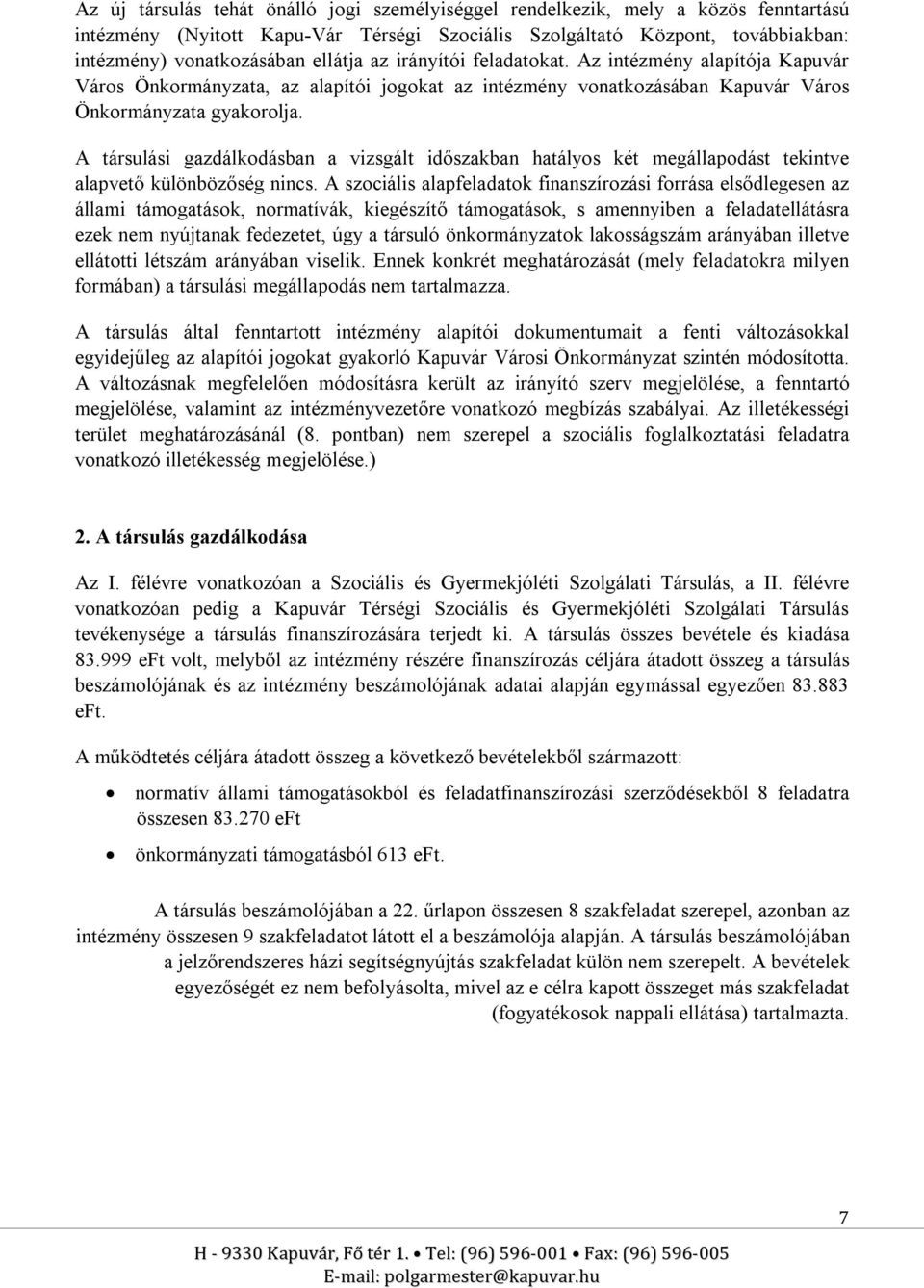 A társulási gazdálkodásban a vizsgált időszakban hatályos két megállapodást tekintve alapvető különbözőség nincs.