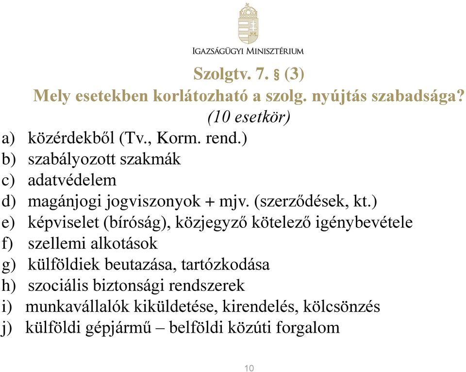 ) e) képviselet (bíróság), közjegyző kötelező igénybevétele f) szellemi alkotások g) külföldiek beutazása,