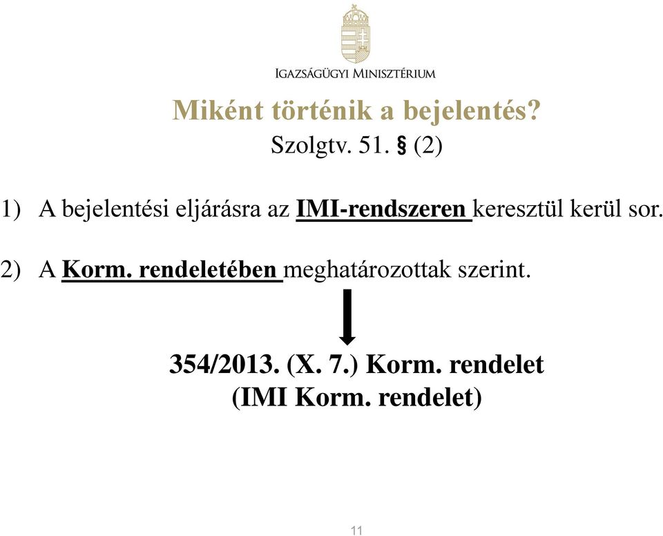 keresztül kerül sor. 2) A Korm.