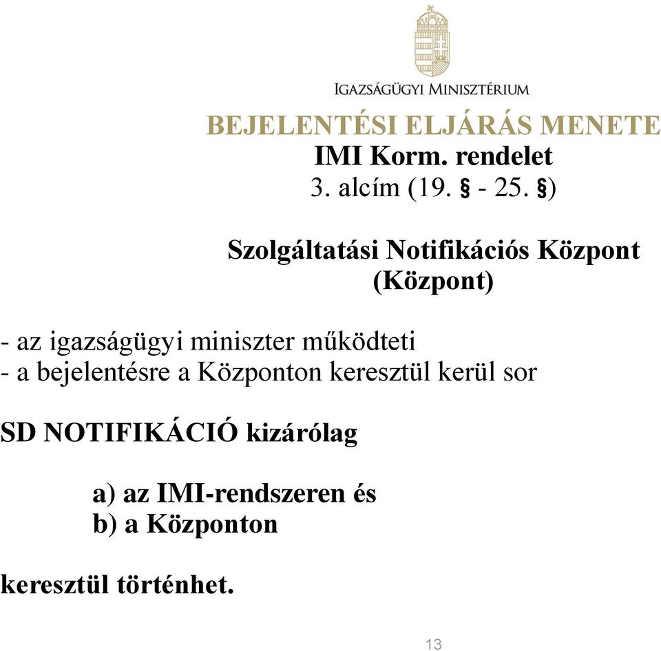 miniszter működteti - a bejelentésre a Központon keresztül kerül sor SD