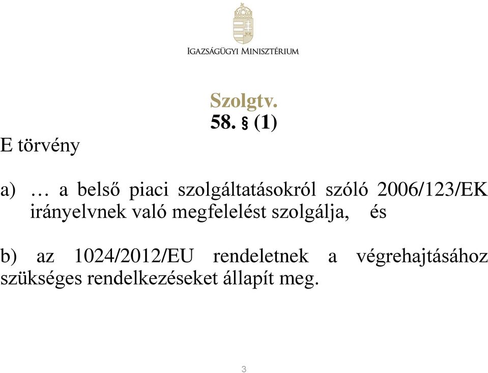 2006/123/EK irányelvnek való megfelelést szolgálja,