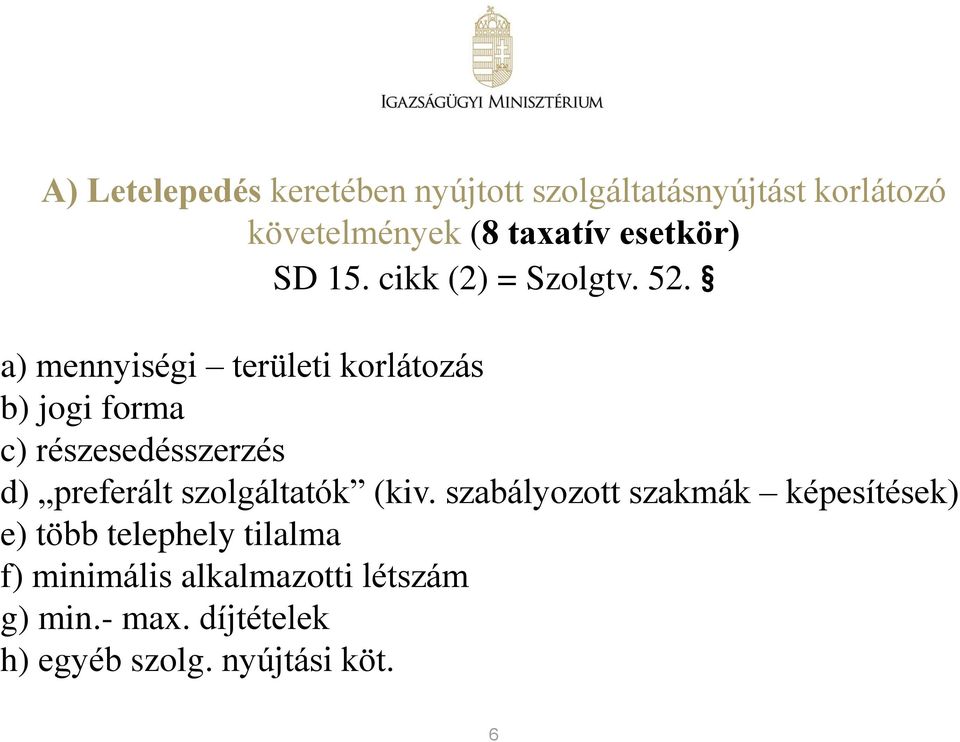 a) mennyiségi területi korlátozás b) jogi forma c) részesedésszerzés d) preferált szolgáltatók