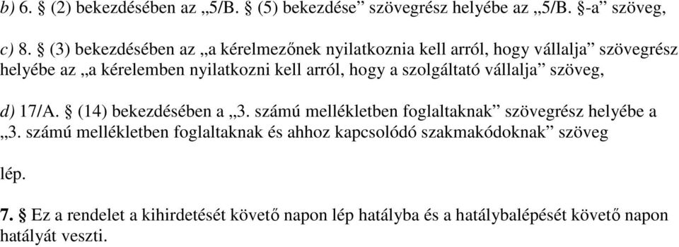 hogy a szolgáltató vállalja szöveg, d) 17/A. (14) bekezdésében a 3. számú mellékletben foglaltaknak szövegrész helyébe a 3.