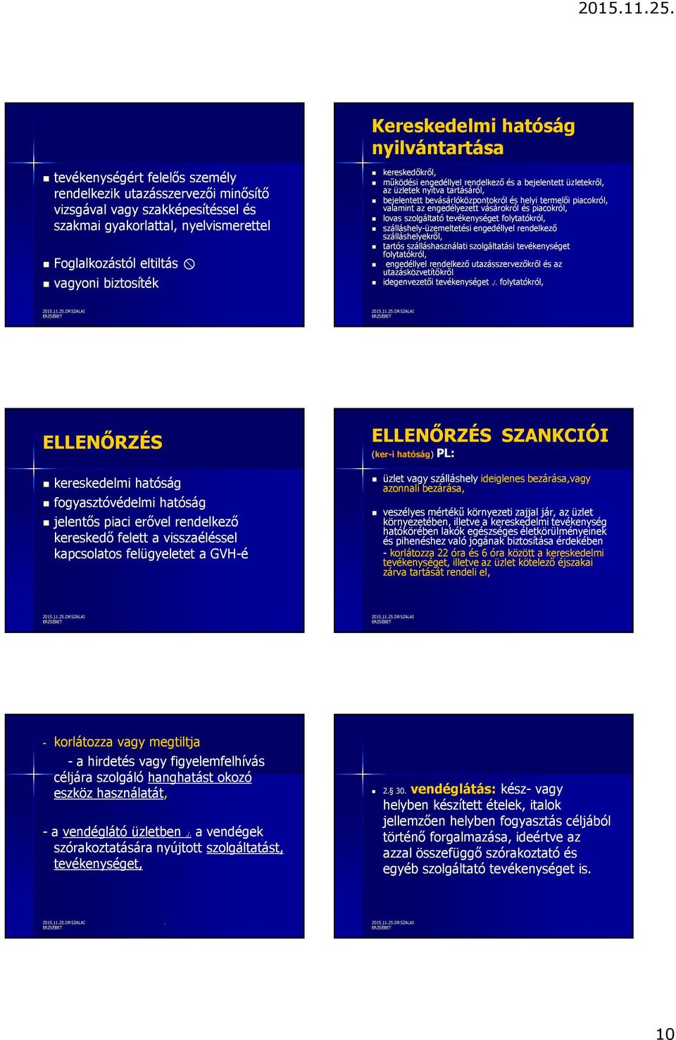 valamint az engedélyezett vásárokról és piacokról, lovas szolgáltató tevékenységet folytatókról, szálláshely-üzemeltetési engedéllyel rendelkező szálláshelyekről, tartós szálláshasználati
