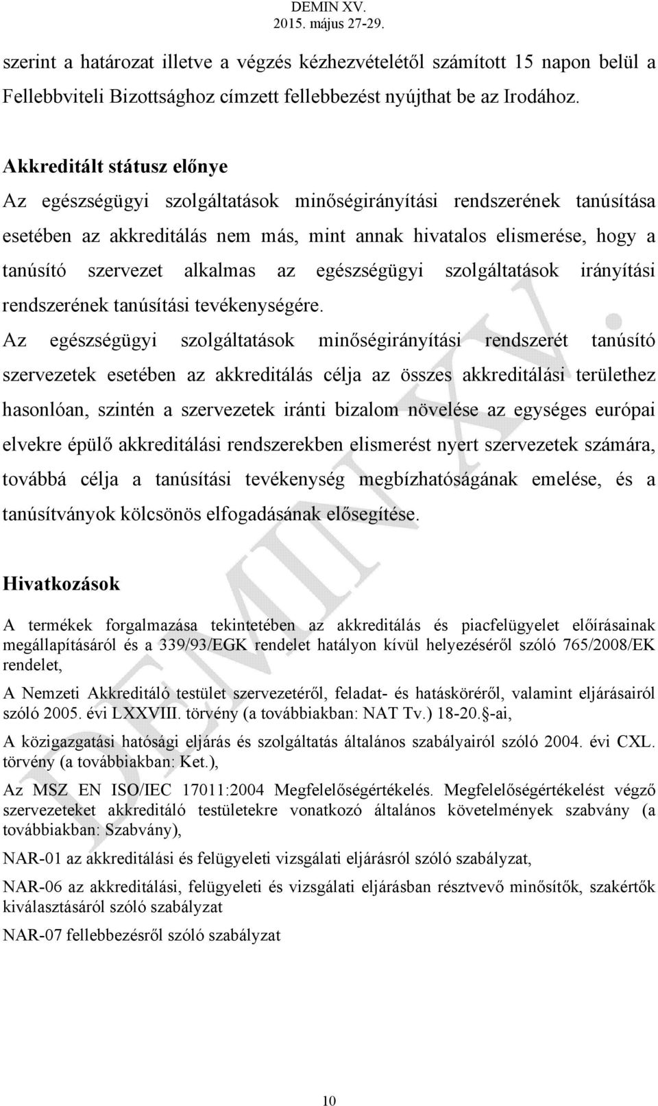 alkalmas az egészségügyi szolgáltatások irányítási rendszerének tanúsítási tevékenységére.