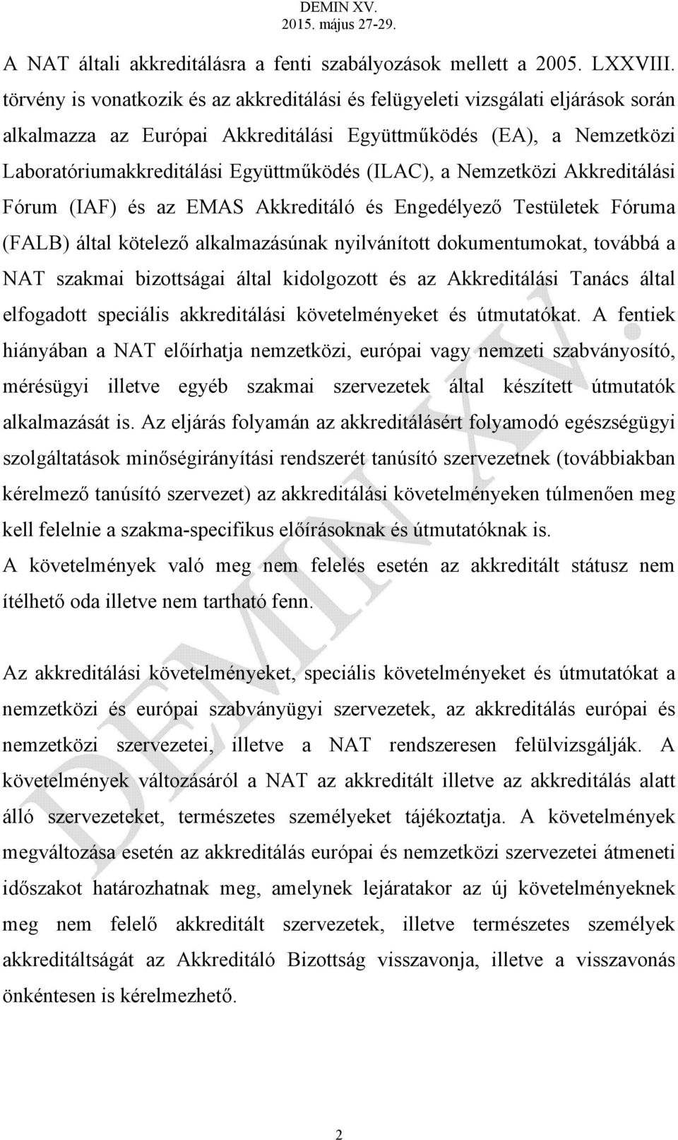 (ILAC), a Nemzetközi Akkreditálási Fórum (IAF) és az EMAS Akkreditáló és Engedélyező Testületek Fóruma (FALB) által kötelező alkalmazásúnak nyilvánított dokumentumokat, továbbá a NAT szakmai