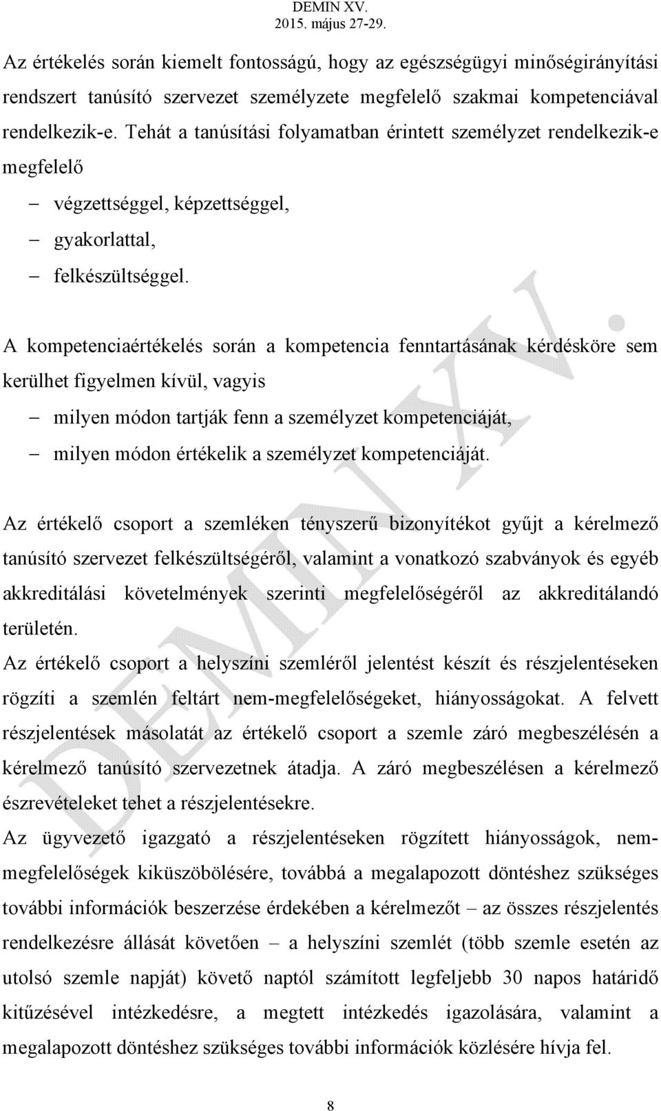 A kompetenciaértékelés során a kompetencia fenntartásának kérdésköre sem kerülhet figyelmen kívül, vagyis milyen módon tartják fenn a személyzet kompetenciáját, milyen módon értékelik a személyzet