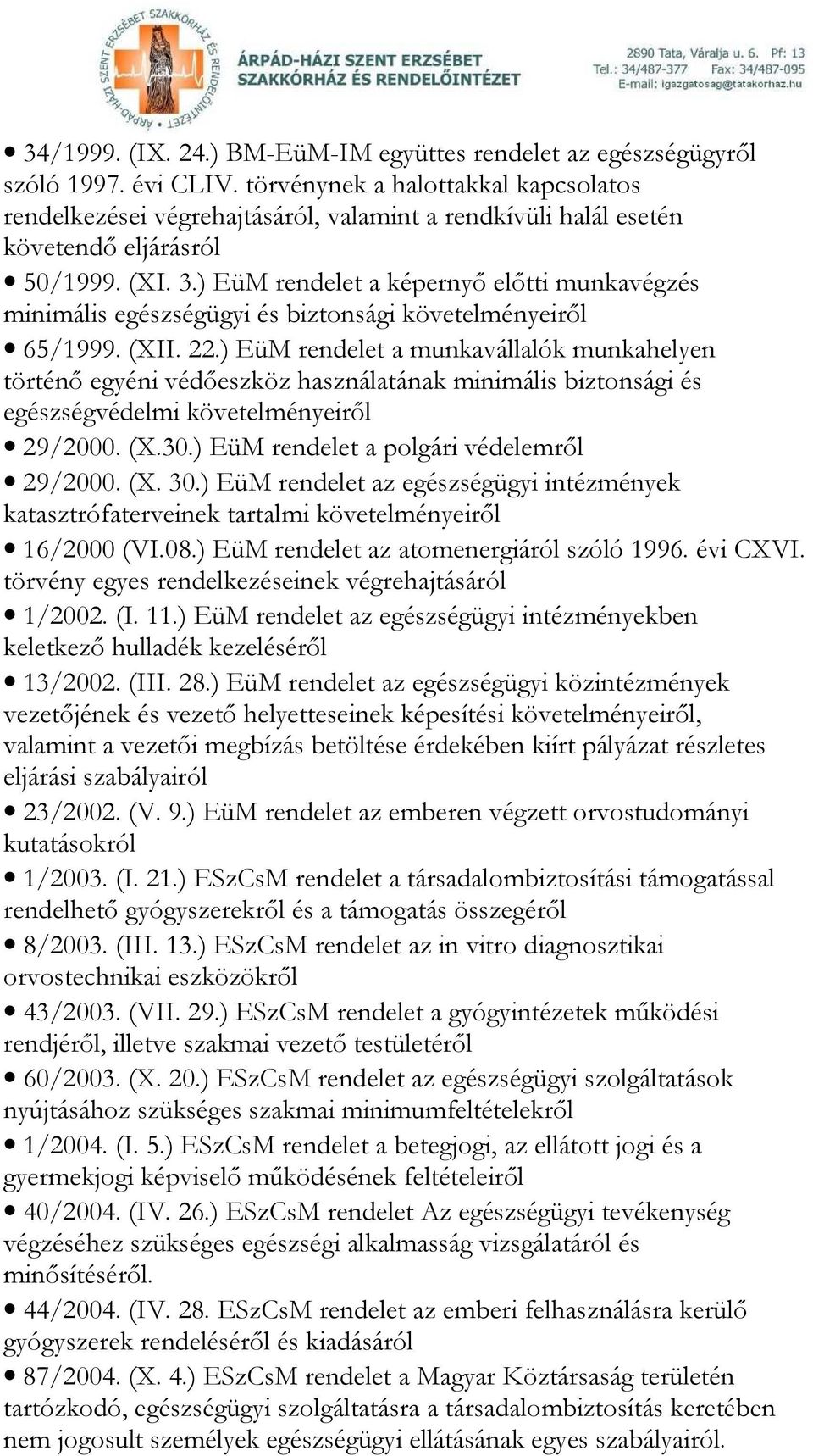 ) EüM rendelet a képernyő előtti munkavégzés minimális egészségügyi és biztonsági követelményeiről 65/1999. (XII. 22.