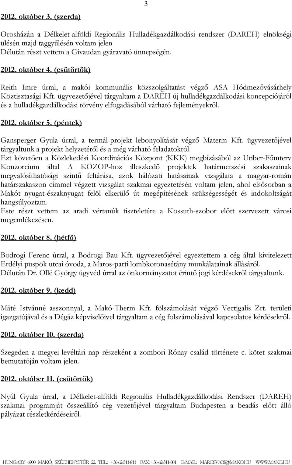 október 4. (csütörtök) Reith Imre úrral, a makói kommunális közszolgáltatást végző ASA Hódmezővásárhely Köztisztasági Kft.