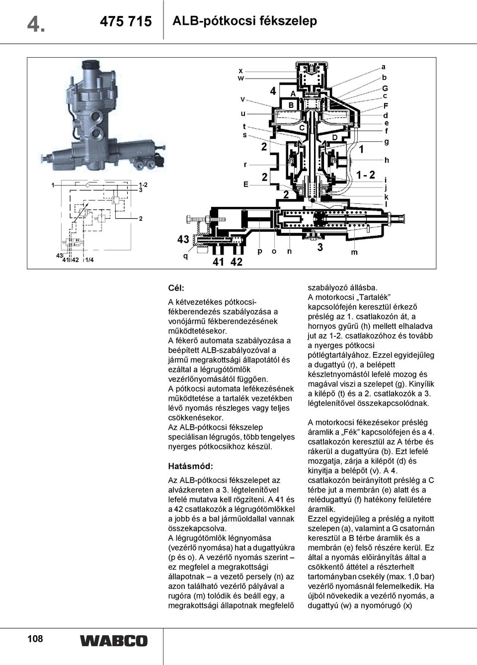 A pótkocsi automata lefékezésének működtetése a tartalék vezetékben lévő nyomás részleges vagy teljes csökkenésekor.
