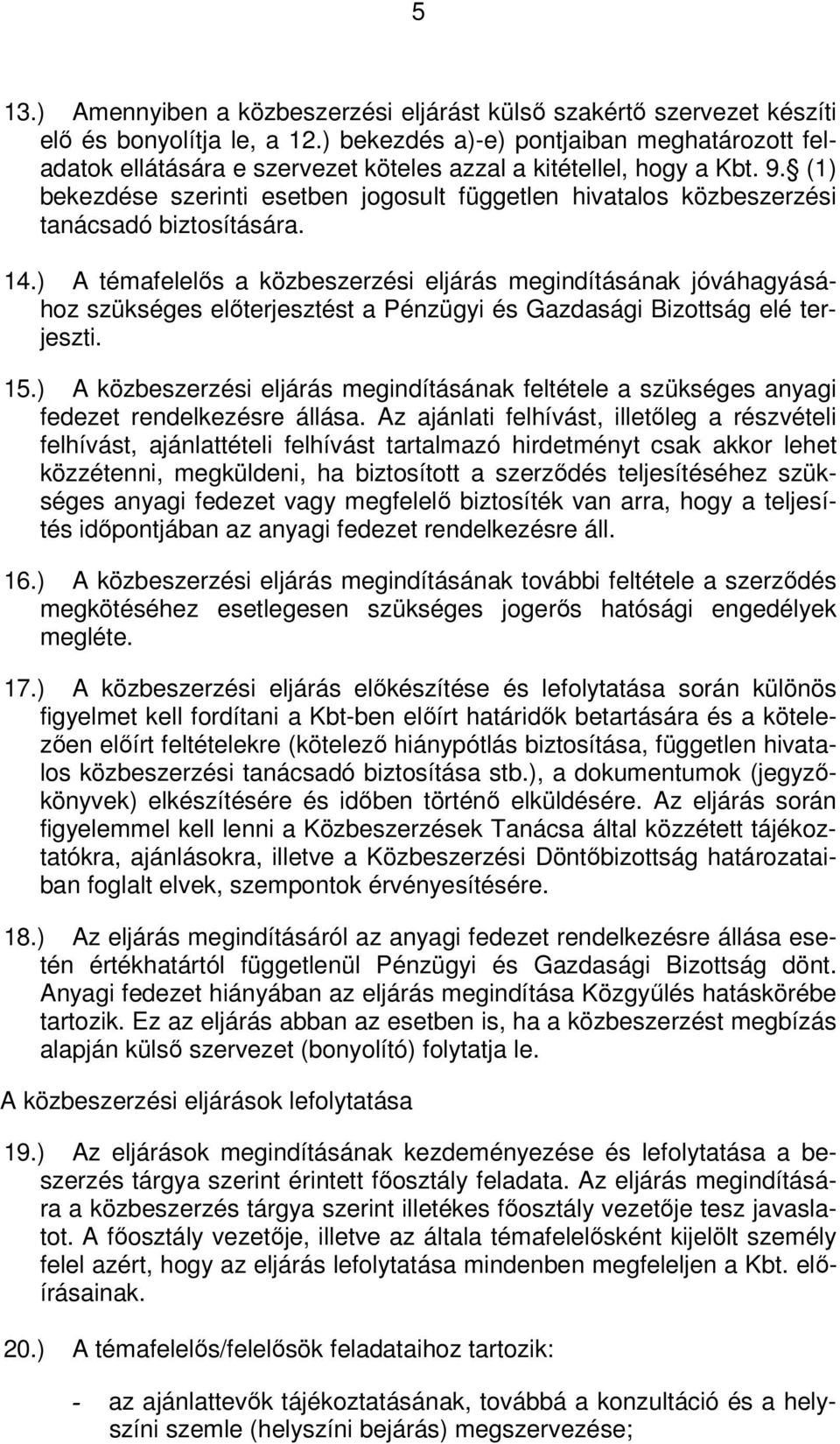 (1) bekezdése szerinti esetben jogosult független hivatalos közbeszerzési tanácsadó biztosítására. 14.