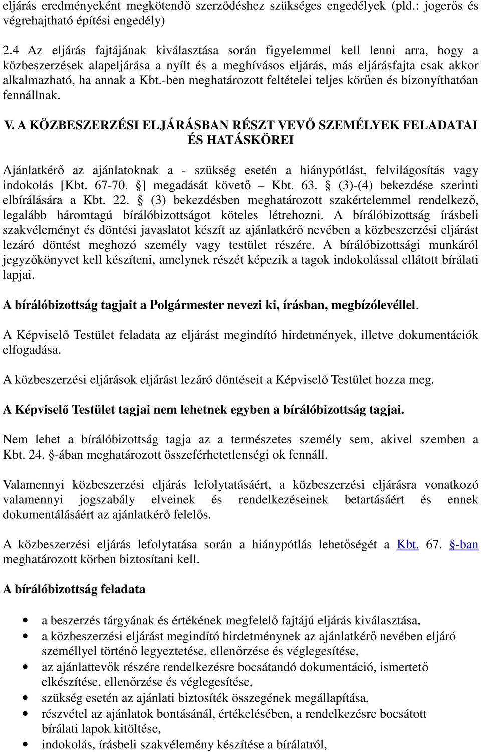 -ben meghatározott feltételei teljes körűen és bizonyíthatóan fennállnak. V.