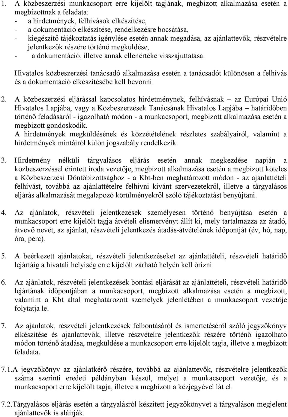 Hivatalos közbeszerzési tanácsadó alkalmazása esetén a tanácsadót különösen a felhívás és a dokumentáció elkészítésébe kell bevonni. 2.