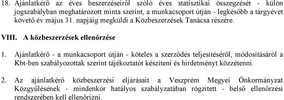 Ajánlatkérő - a munkacsoport útján - köteles a szerződés teljesítéséről, módosításáról a Kbt-ben szabályozottak szerint tájékoztatót készíteni és hirdetményt