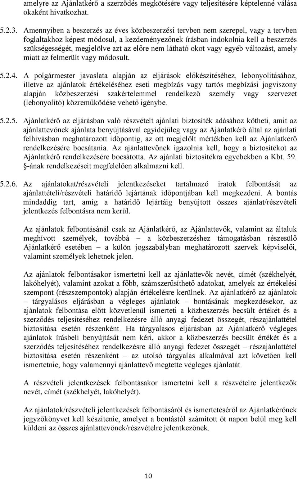 előre nem látható okot vagy egyéb változást, amely miatt az felmerült vagy módosult. 5.2.4.