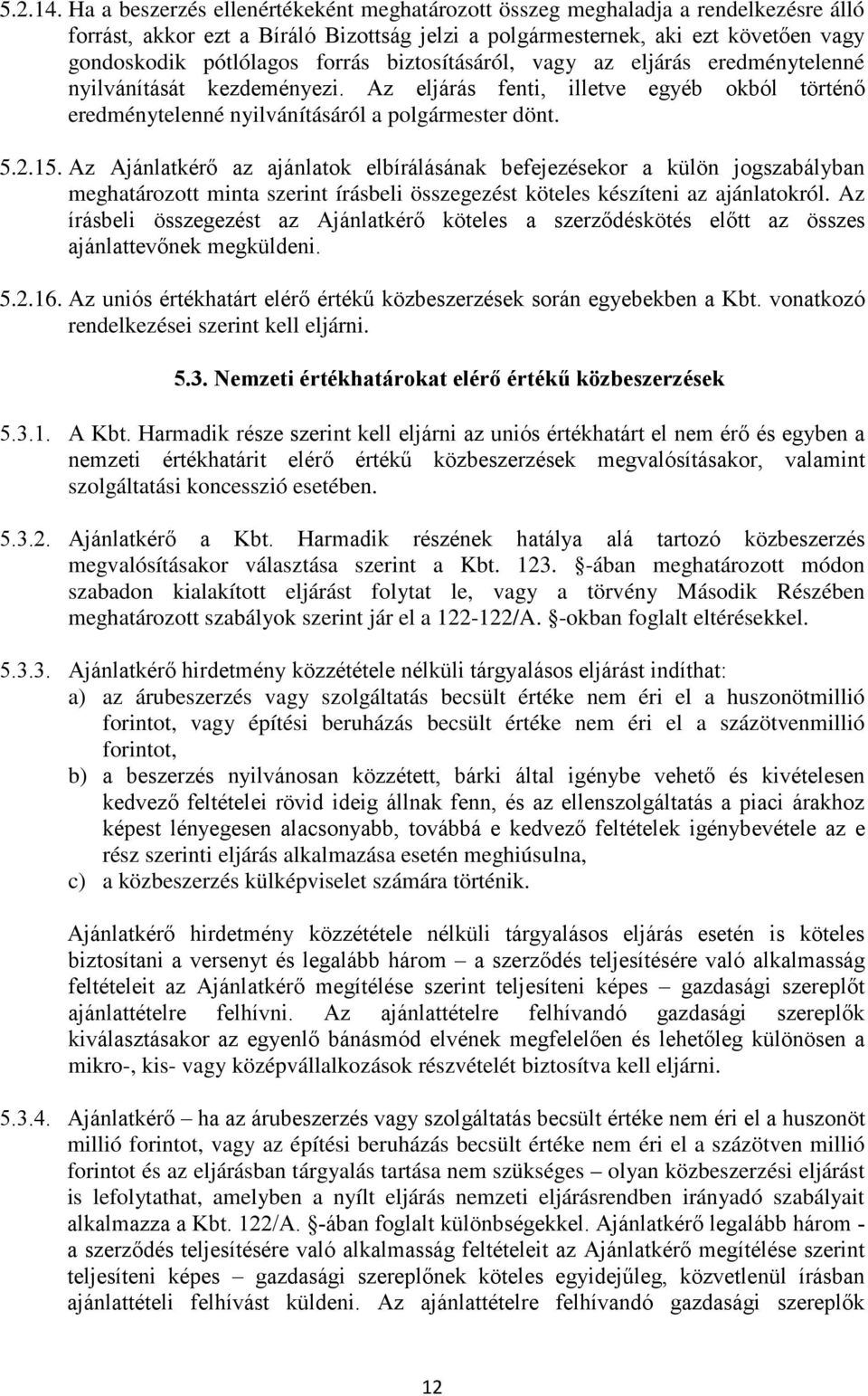 biztosításáról, vagy az eljárás eredménytelenné nyilvánítását kezdeményezi. Az eljárás fenti, illetve egyéb okból történő eredménytelenné nyilvánításáról a polgármester dönt. 5.2.15.