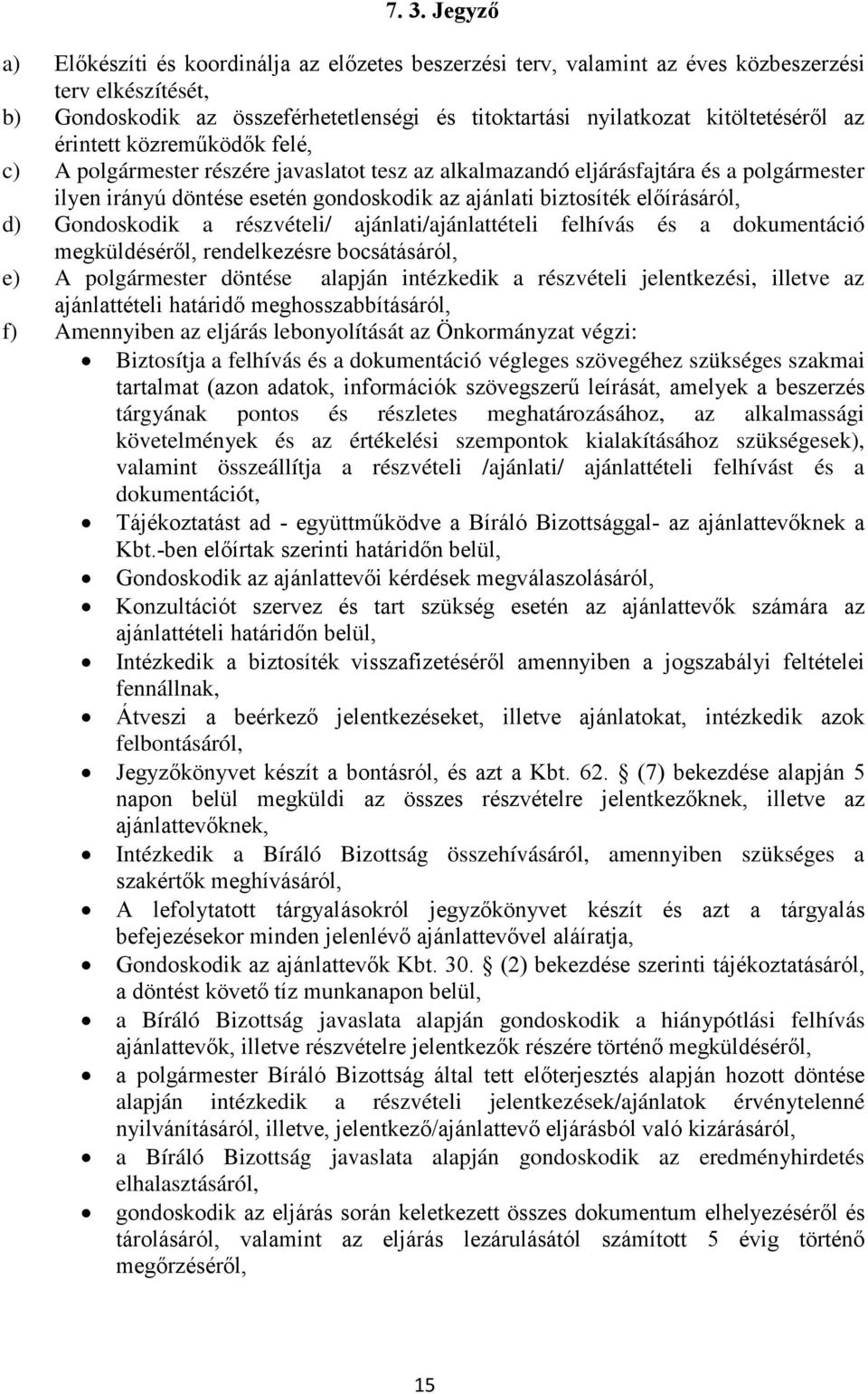 előírásáról, d) Gondoskodik a részvételi/ ajánlati/ajánlattételi felhívás és a dokumentáció megküldéséről, rendelkezésre bocsátásáról, e) A polgármester döntése alapján intézkedik a részvételi