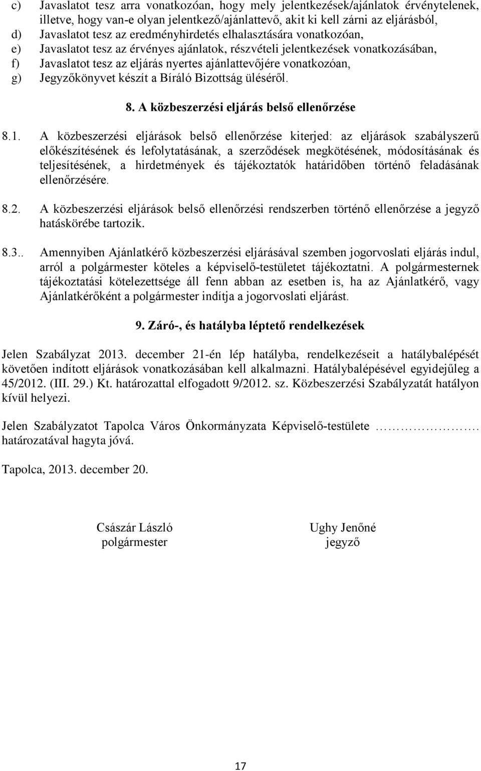 Jegyzőkönyvet készít a Bíráló Bizottság üléséről. 8. A közbeszerzési eljárás belső ellenőrzése 8.1.