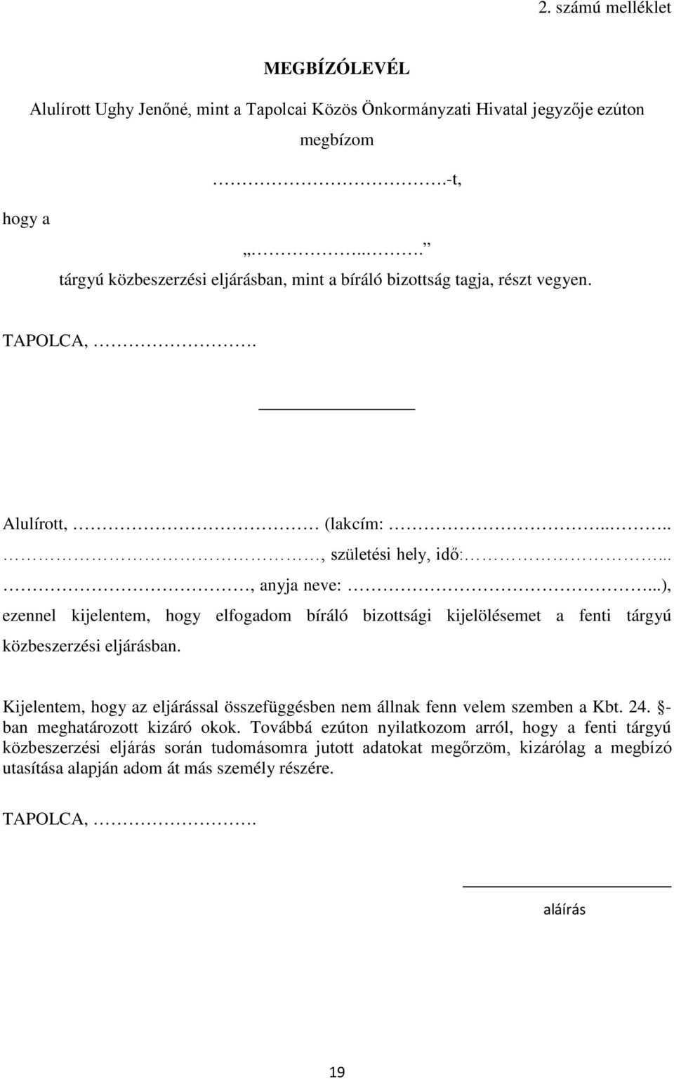 ..), ezennel kijelentem, hogy elfogadom bíráló bizottsági kijelölésemet a fenti tárgyú közbeszerzési eljárásban.