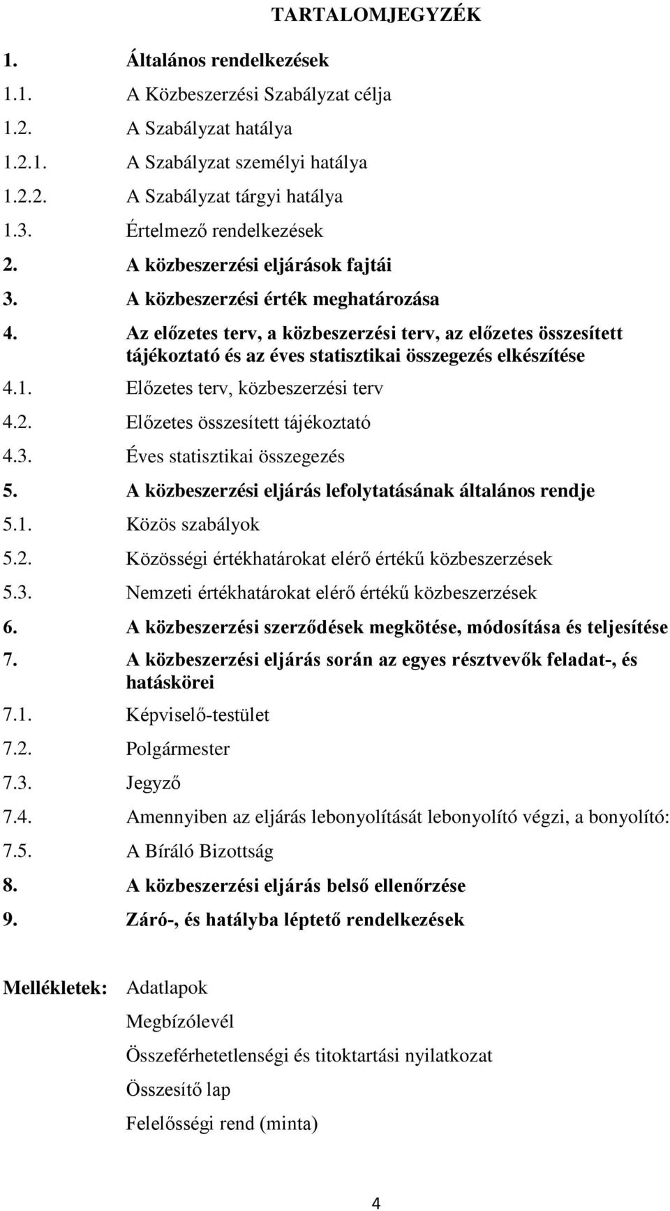 Az előzetes terv, a közbeszerzési terv, az előzetes összesített tájékoztató és az éves statisztikai összegezés elkészítése 4.1. Előzetes terv, közbeszerzési terv 4.2.