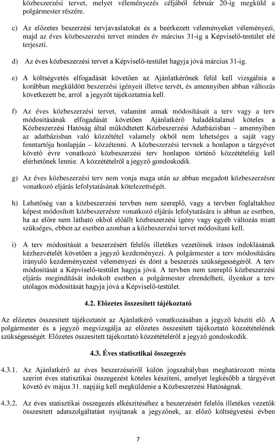 d) Az éves közbeszerzési tervet a Képviselő-testület hagyja jóvá március 31-ig.